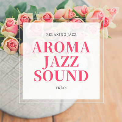アルバム/AROMA JAZZ SOUND/TK lab