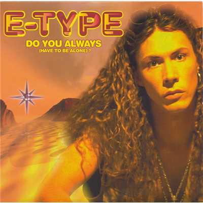 Do You Always (Have To Be Alone) (Radio Edit)/E-TYPE