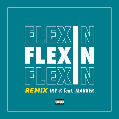FLEXIN (feat. MARKER) [Remix]/IRY-K
