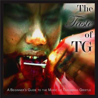 The Taste of TG : A Beginner's Guide To The Music Of Throbbing Gristle/Throbbing Gristle