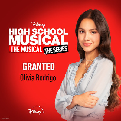 シングル/Granted (From ”High School Musical: The Musical: The Series (Season 2)”)/オリヴィア・ロドリゴ／Disney