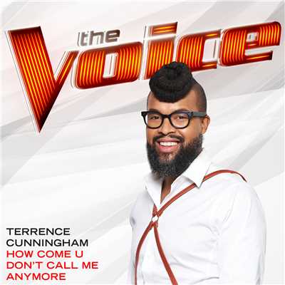 シングル/How Come U Don't Call Me Anymore (The Voice Performance)/Terrence Cunningham