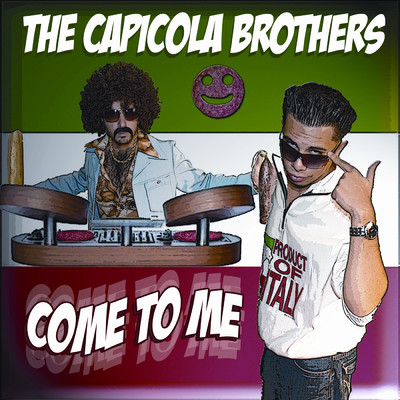 Come To Me/The Capicola Brothers