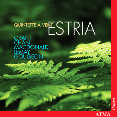 Estria: Grant ／ Chan ／ Macdonald ／ Lemay ／ Gougeon/Quintette a vent Estria／Catherine Meunier