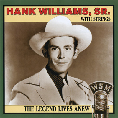 The Legend Lives Anew: Hank Williams, Sr. With Strings/Hank Williams