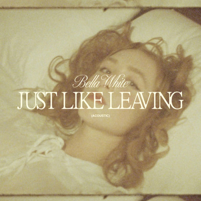 シングル/Just Like Leaving (Acoustic)/Bella White