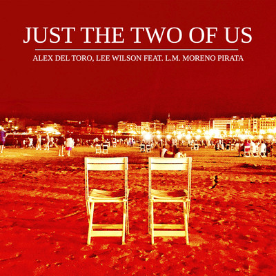 Just The Two Of Us (feat. L.M. Moreno Pirata)/Alex del Toro／Lee Wilson