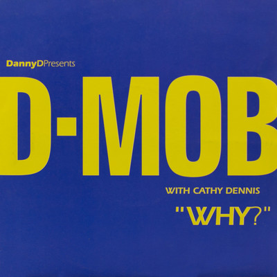 シングル/Why？ (with Cathy Dennis) [Dean Street Mix]/D-Mob