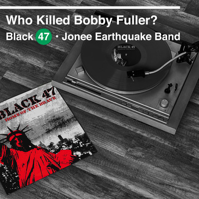 Who Killed Bobby Fuller？ (feat. Jonee Earthquake Band)/Black 47
