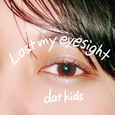 Lost my eyesight/dat kids