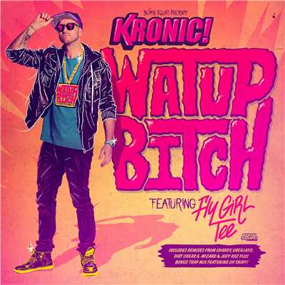 シングル/Watup Bitch (feat. FlyGirl Tee)[Oh Snap！！ Trap House Mix]/Kronic