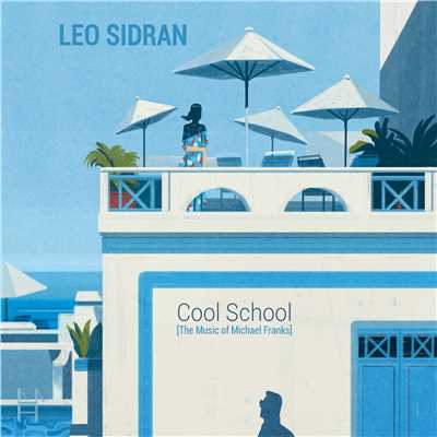 Cool School [The Music of Michael Franks]/LEO SIDRAN
