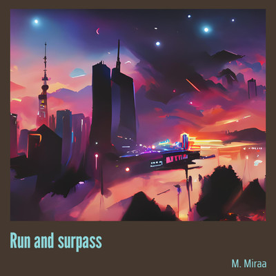 シングル/Run and surpass/M. Miraa