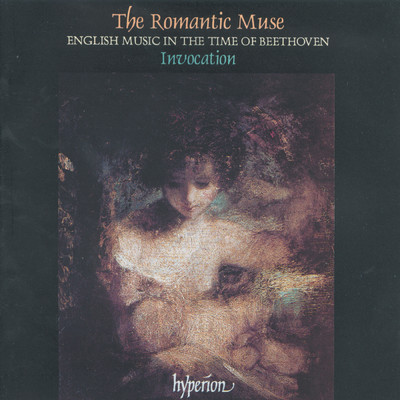 The Romantic Muse: English Music in Beethoven's Time (English Orpheus 27)/Invocation／Timothy Roberts