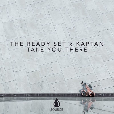 Take You There/The Ready Set／Kaptan