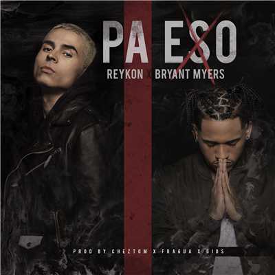Pa Eso (feat. Bryant Myers)/Reykon