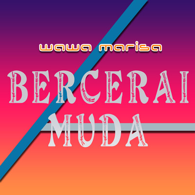 シングル/Bercerai Muda/Wawa Marisa
