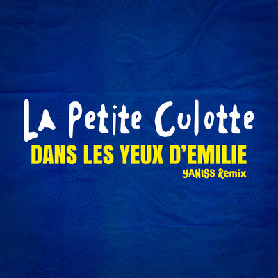 シングル/Dans les yeux d'Emilie (Yaniss Remix)/La petite culotte