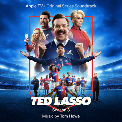 Ted Lasso: Season 3 (Apple TV+ Original Series Soundtrack)/Tom Howe
