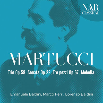 Martucci: Trio Op.59, Sonata Op.22, Tre pezzi Op.67, Melodia/Emanuele Baldini