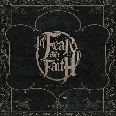 Your World On Fire/In Fear And Faith