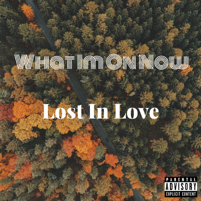 Lost in Love/WhatImOnNow