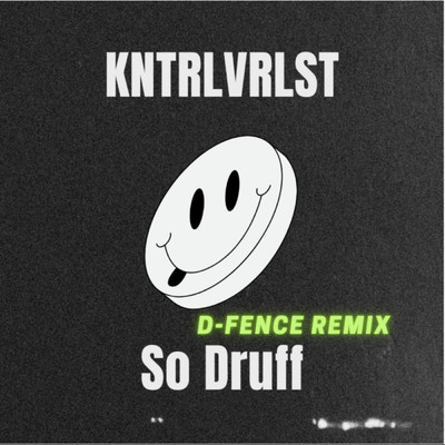 So Druff (D-Fence Remix) (Explicit)/KNTRLVRLST