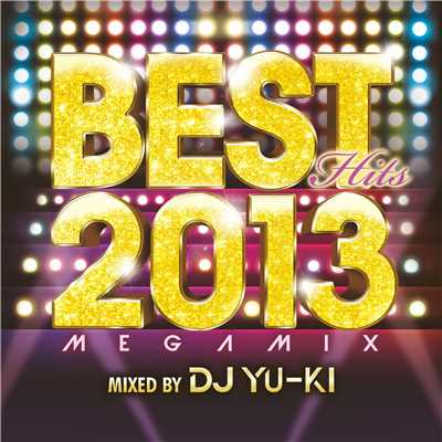 BEST HITS 2013 -Megamix mixed by DJ YU-KI-/Various Artists