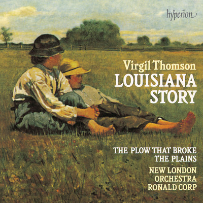 Thomson: Louisiana Story - Acadian Songs and Dances: V. Super-Sadness/ニュー・ロンドン・オーケストラ／Ronald Corp