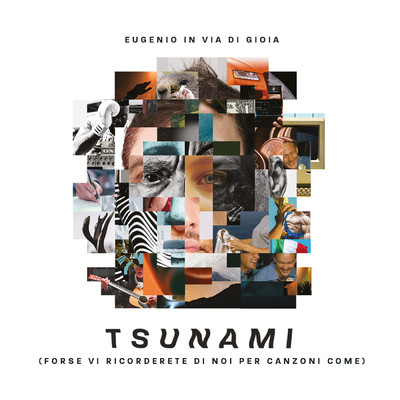 Tsunami (forse vi ricorderete di noi per canzoni come)/Eugenio In Via Di Gioia