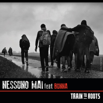 シングル/Nessuno Mai (featuring Bunna)/Train To Roots