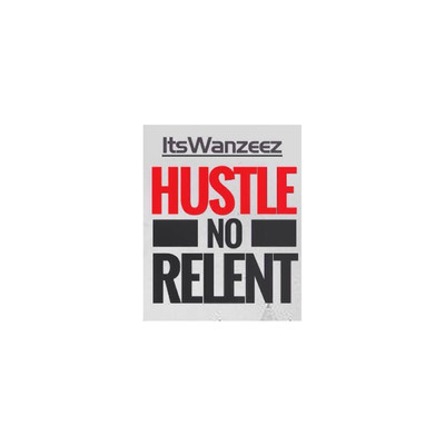 Hustle No Relent/ItsWanzeez