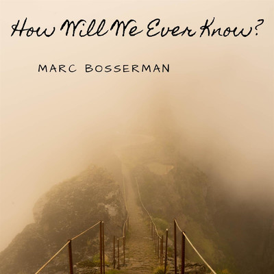 How Will We Ever Know/Marc Bosserman