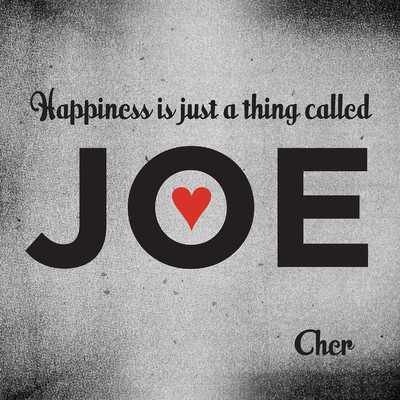 Happiness Is Just a Thing Called Joe/Cher