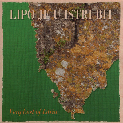 Lipo Je U Istri Bit (Very Best Of Istria)/Various Artists
