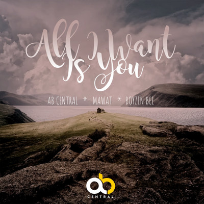 All I Want Is You/AB Central, Mawat & Boyzin Bee