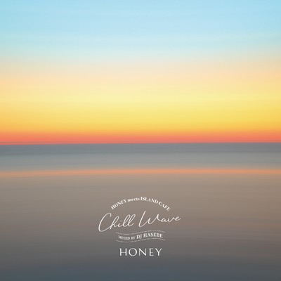 アルバム/HONEY meets ISLAND CAFE -Chill Wave- mixed by DJ HASEBE/DJ HASEBE