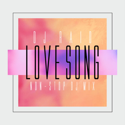 アルバム/LOVE SONG -NON -STOP DJ MIX-/DJ RAID