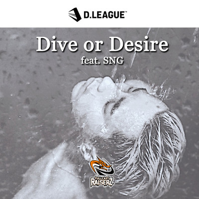 シングル/Dive or Desire (feat. SNG)/FULLCAST RAISERZ