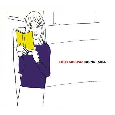 LOOK AROUND/ROUND TABLE