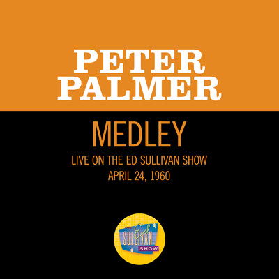 Sometimes I Feel Like A Motherless Child／I'm Gonna Tell God All Of My Troubles (Medley／Live On The Ed Sullivan Show, April 24, 1960)/Peter Palmer