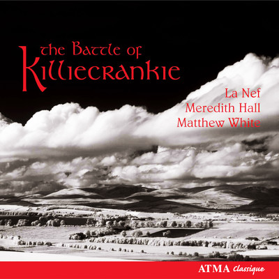 The Battle of Killiecrankie: Love & War Songs in Free Scotland/La Nef／Meredith Hall／マシュー・ホワイト／Sylvain Bergeron