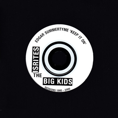 Edgar Summertyme: Keep It On: The Isrites & Big Kid Sessions 1995-2000/The Isrites & The Big Kids