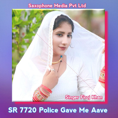 SR 7720 Police Gave Me Aave/Firoj Khan