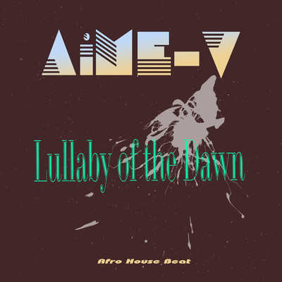Lullaby of the Dawn (Afro House Beat)/AiME-V