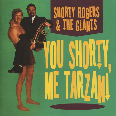You Shorty, Me Tarzan！/Shorty Rogers & the Giants