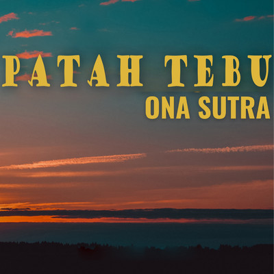 シングル/Patah Tebu/Ona Sutra