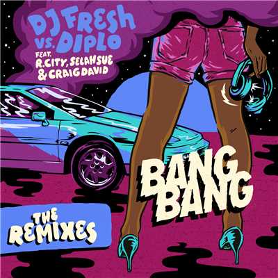 Bang Bang (Remixes) feat.R. City,Selah Sue,Craig David/DJ Fresh／Diplo
