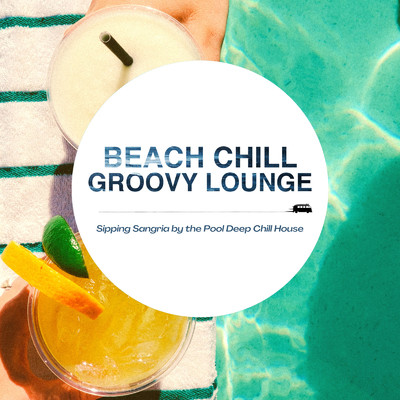 Beach Chill Groovy Lounge - プールサイドでゆったりリゾート気分Deep Chill House/Cafe lounge resort & Cafe lounge groove