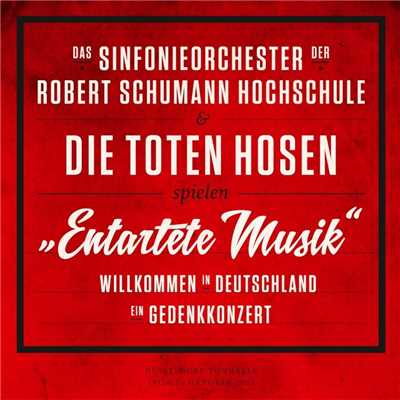 ”Entartete Musik” Willkommen in Deutschland - ein Gedenkkonzert/Das Sinfonieorchester der Robert Schumann Hochschule & Die Toten Hosen